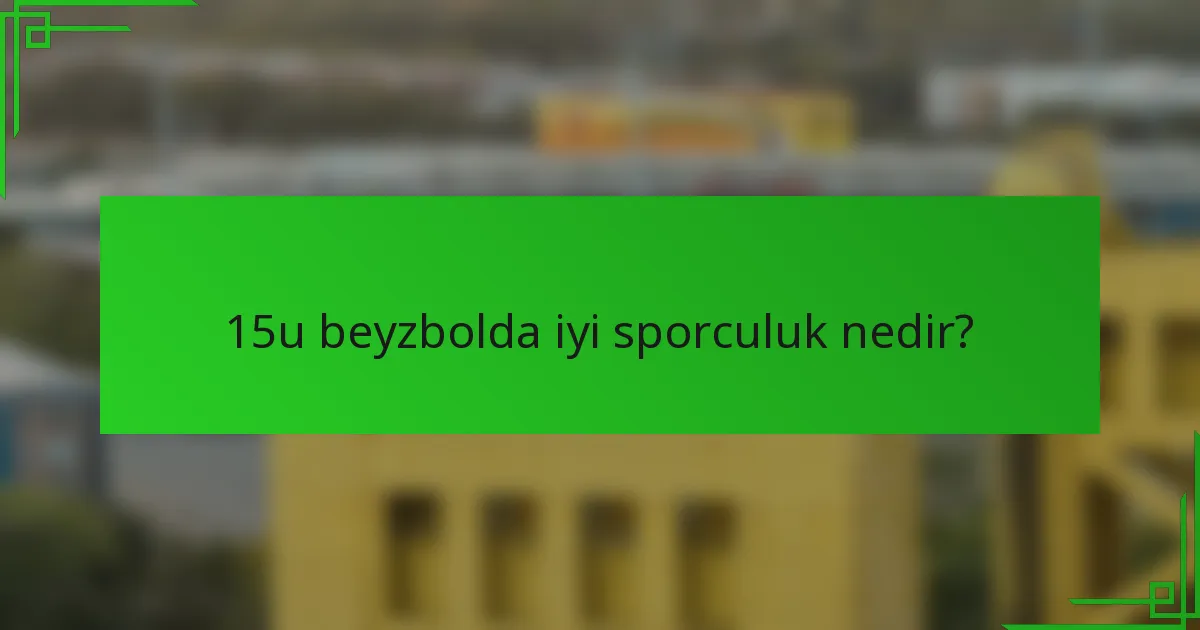 15u beyzbolda iyi sporculuk nedir?
