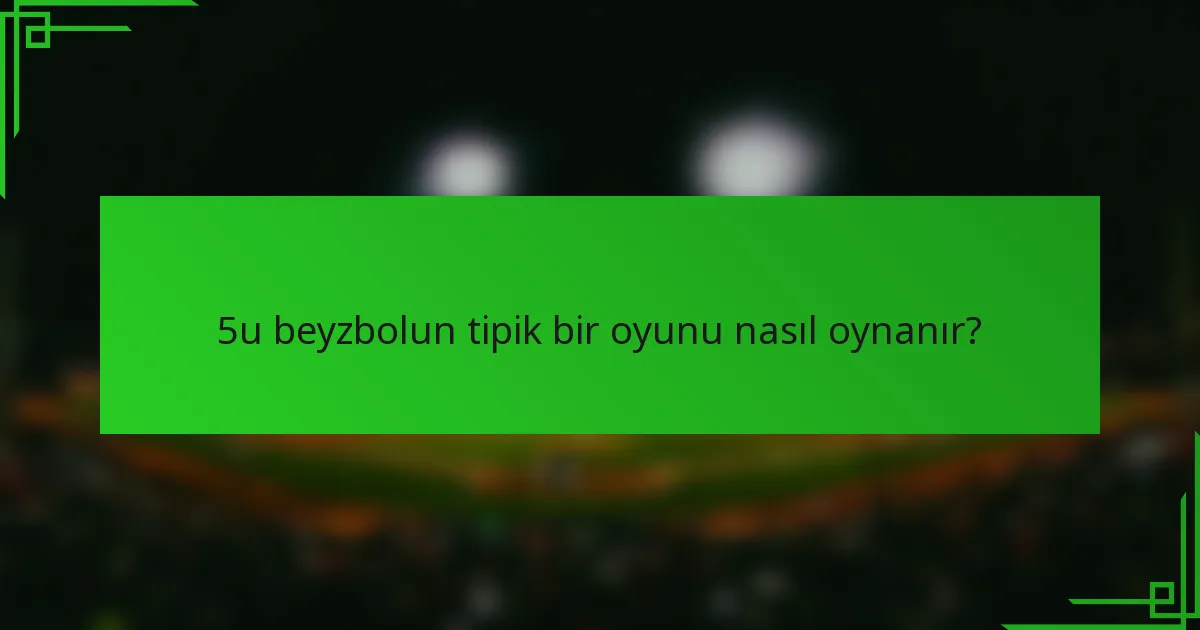 5u beyzbolun tipik bir oyunu nasıl oynanır?