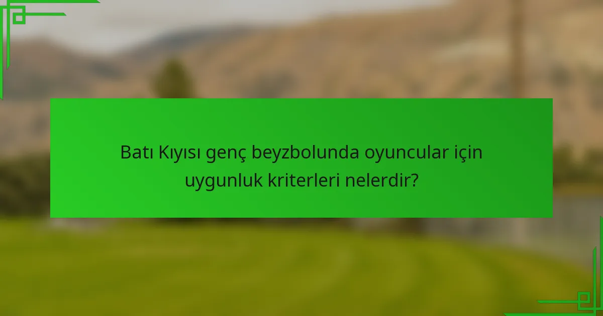 Batı Kıyısı genç beyzbolunda oyuncular için uygunluk kriterleri nelerdir?