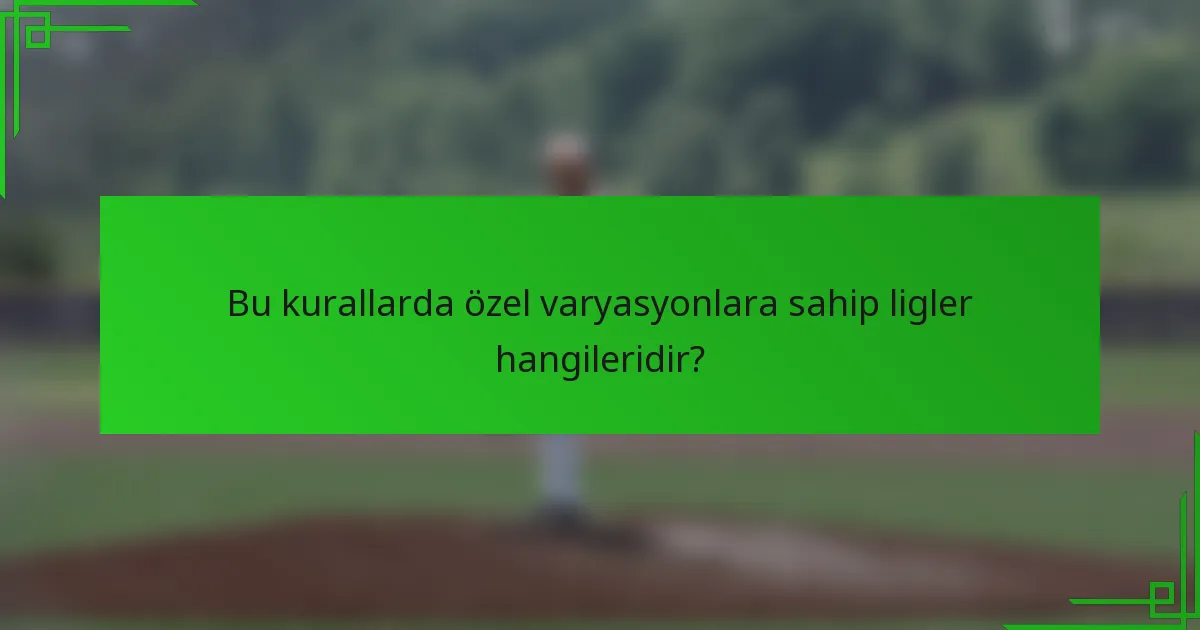 Bu kurallarda özel varyasyonlara sahip ligler hangileridir?