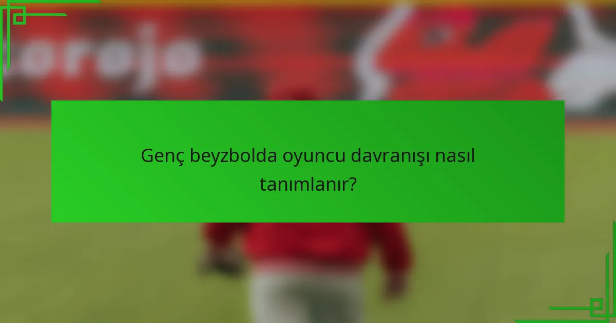 Genç beyzbolda oyuncu davranışı nasıl tanımlanır?