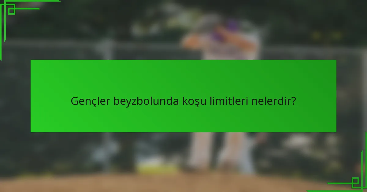 Gençler beyzbolunda koşu limitleri nelerdir?