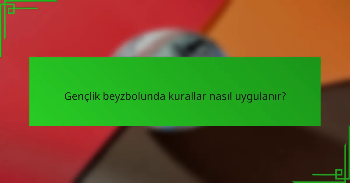Gençlik beyzbolunda kurallar nasıl uygulanır?