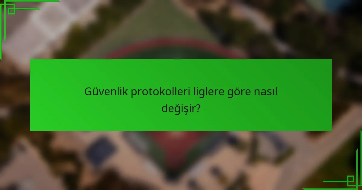 Güvenlik protokolleri liglere göre nasıl değişir?