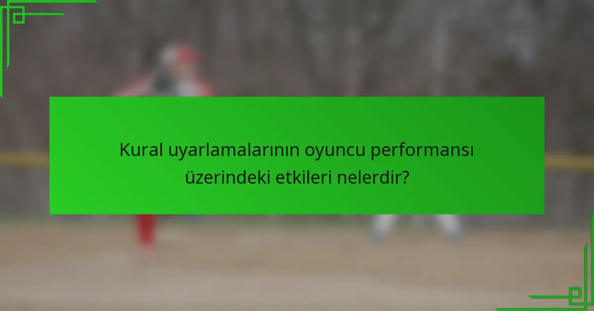 Kural uyarlamalarının oyuncu performansı üzerindeki etkileri nelerdir?